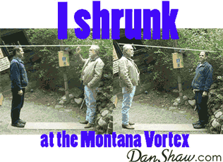 Dan Shaw shrunk at the Montana Vortex